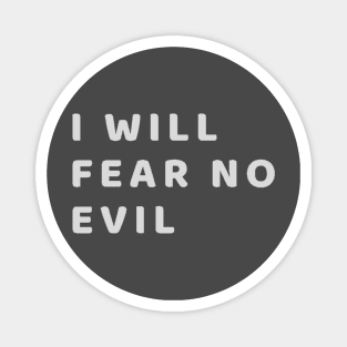 I will fear no evil Magnet